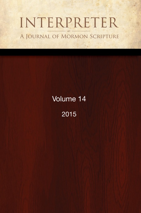 Interpreter: A Journal of Mormon Scripture, Volume 14 (2015)