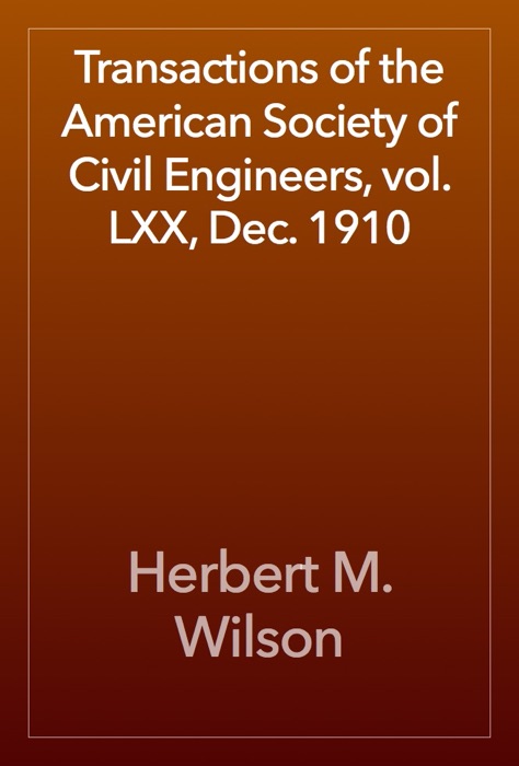 Transactions of the American Society of Civil Engineers, vol. LXX, Dec. 1910