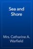 Sea and Shore - Mrs. Catharine A. Warfield