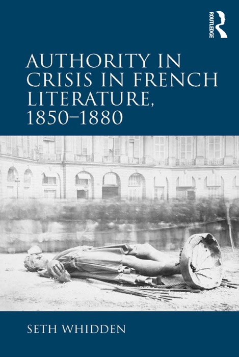 Authority in Crisis in French Literature, 1850–1880