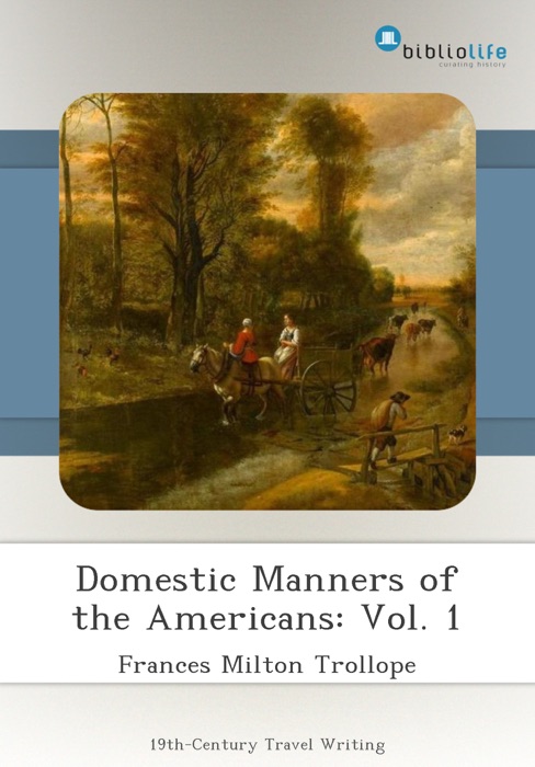 Domestic Manners of the Americans: Vol. 1