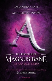 Le cronache di Magnus Bane - 2. La fuga della regina