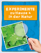 Experimente zu Hause & in der Natur - über 50 spannende Versuche - Sixta Görtz