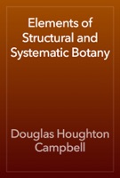 Elements of Structural and Systematic Botany