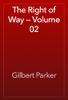 The Right of Way — Volume 02 - Gilbert Parker