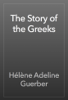 The Story of the Greeks - Hélène Adeline Guerber