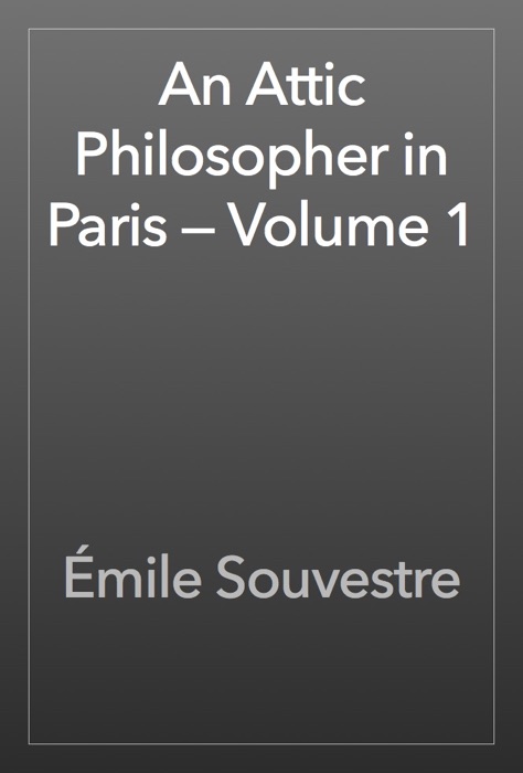 An Attic Philosopher in Paris — Volume 1
