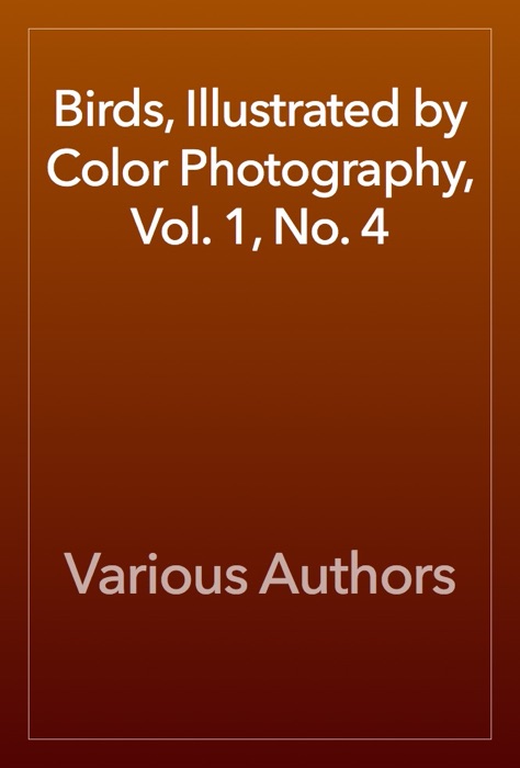 Birds, Illustrated by Color Photography, Vol. 1, No. 4