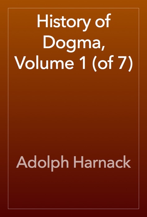 History of Dogma, Volume 1 (of 7)