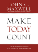 Make Today Count - John C. Maxwell