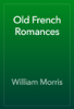 Old French Romances - William Morris
