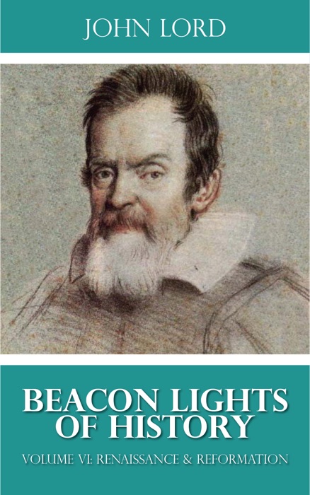 Beacon Lights of History Volume VI: Renaissance and Reformation