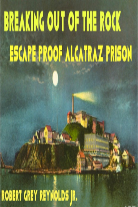 Breaking Out Of The Rock Escape Proof Alcatraz Prison