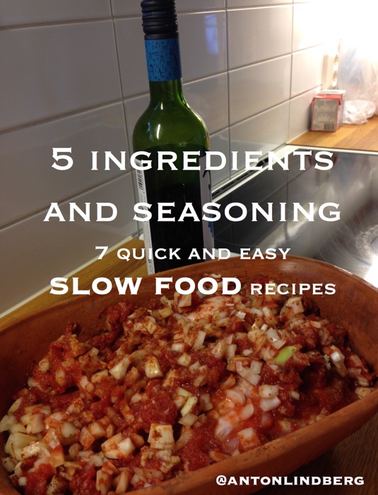 Slow Food - 7 Quick and Easy Recipes