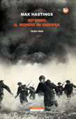 Inferno. Il mondo in guerra 1939-1945 - Max Hastings