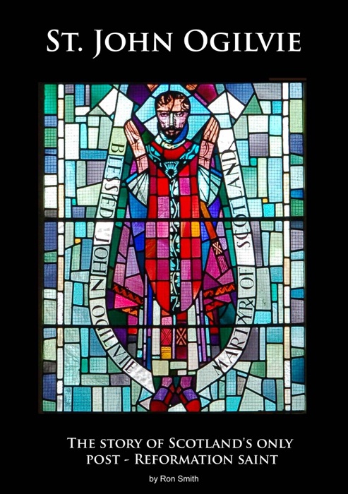 St. John Ogilvie: The story of Scotland's only post-reformation saint