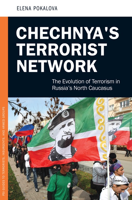 Chechnya's Terrorist Network: The Evolution of Terrorism in Russia's North Caucasus