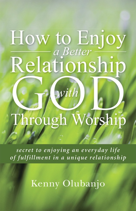 How to Enjoy a Better Relationship with God Through Worship
