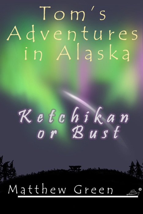 Ketchikan or Bust (Tom's Adventures in Alaska)