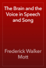 The Brain and the Voice in Speech and Song - Frederick Walker Mott