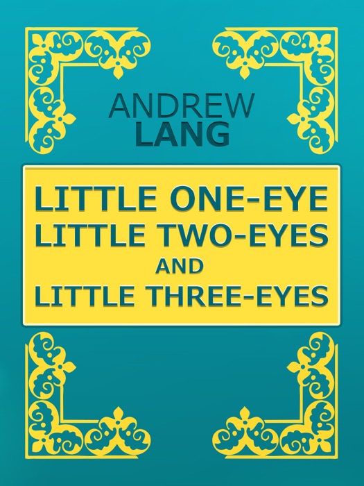 LITTLE ONE-EYE, LITTLE TWO-EYES, AND LITTLE THREE-EYES