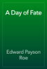 A Day of Fate - Edward Payson Roe