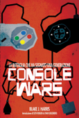 Console Wars - Blake J. Harris