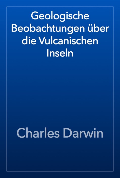 Geologische Beobachtungen über die Vulcanischen Inseln