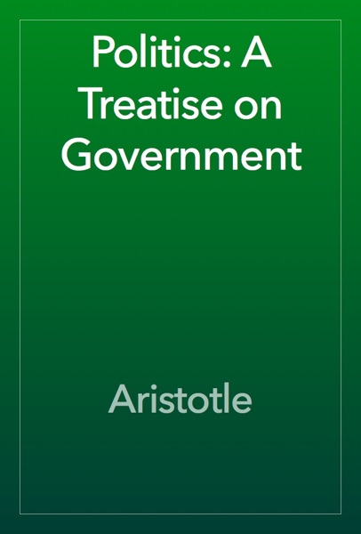 Politics: A Treatise on Government