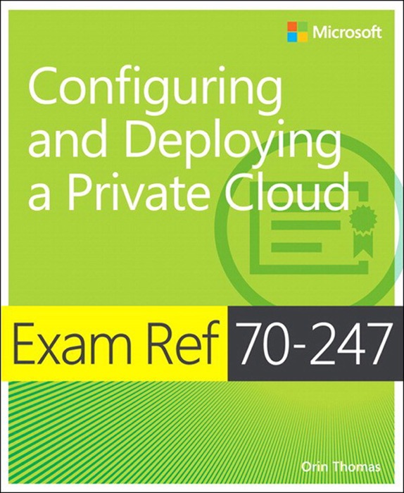 Exam Ref 70-247 Configuring and Deploying a Private Cloud (MCSE)