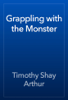 Grappling with the Monster - Timothy Shay Arthur