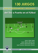 130 Juegos para el entrenamiento integrado del tiro a puerta en el fútbol - Javier López López