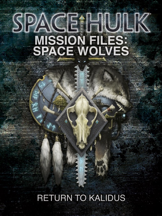 Space Hulk Mission Files: Space Wolves - Return to Kalidus