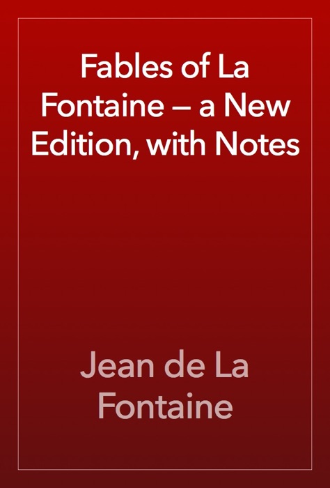 Fables of La Fontaine — a New Edition, with Notes