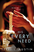 His Every Need - Terri L. Austin