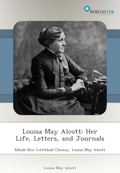 Louisa May Alcott: Her Life, Letters, and Journals