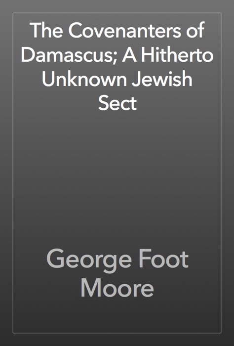 The Covenanters of Damascus; A Hitherto Unknown Jewish Sect