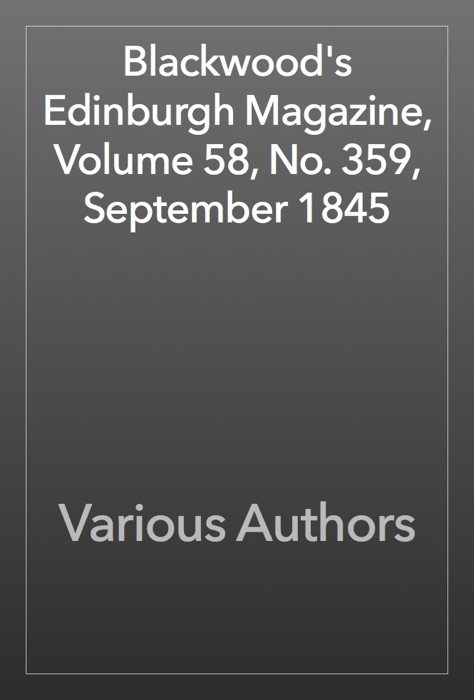 Blackwood's Edinburgh Magazine, Volume 58, No. 359, September 1845