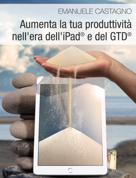 Scaricare Aumenta la tua produttività nell'era dell'iPad® e del GTD® - Emanuele Castagno PDF