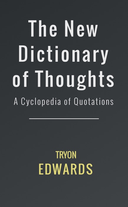 The New Dictionary of Thoughts: A Cyclopedia of Quotations