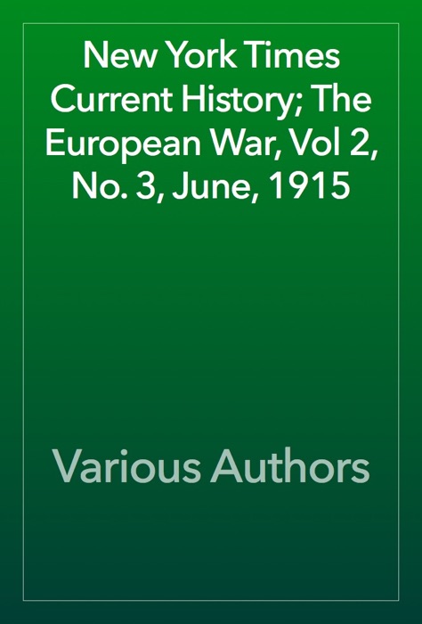 New York Times Current History; The European War, Vol 2, No. 3, June, 1915