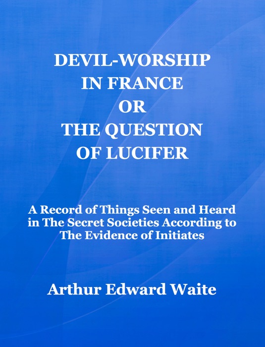 Devil-Worship in France or The Question of Lucifer