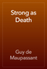 Strong as Death - Guy de Maupassant