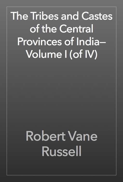 The Tribes and Castes of the Central Provinces of India—Volume I (of IV)