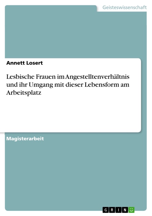 Lesbische Frauen im Angestelltenverhältnis und ihr Umgang mit dieser Lebensform am Arbeitsplatz