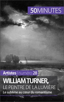 William Turner, le peintre de la lumière - Delphine Gervais de Lafond