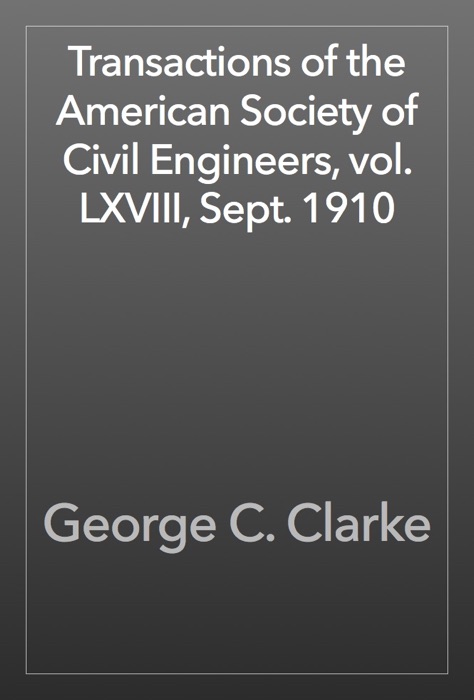 Transactions of the American Society of Civil Engineers, vol. LXVIII, Sept. 1910