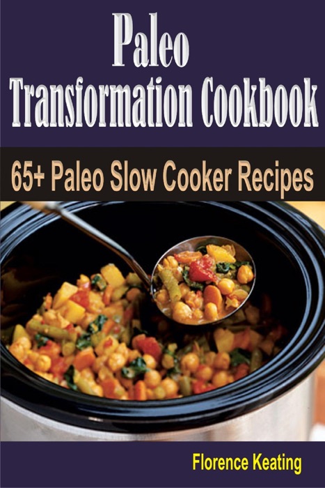 Paleo Transformation Cookbook: 65+ Paleo Slow Cooker Recipes