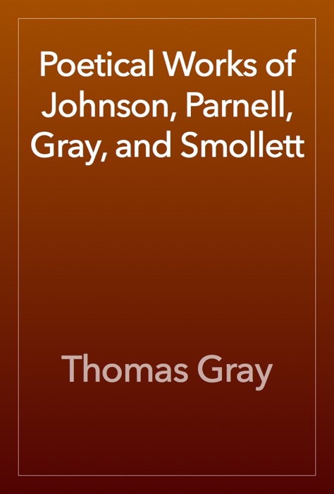 Poetical Works of Johnson, Parnell, Gray, and Smollett