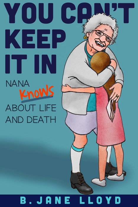 You Can't Keep It In...Nana Knows about Life and Death